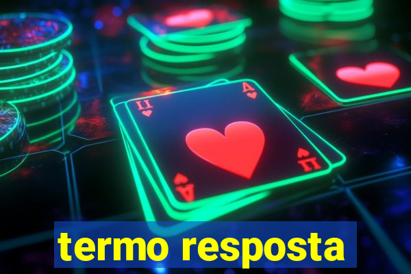 termo resposta